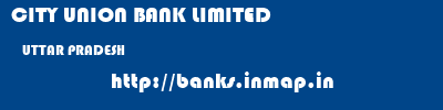 CITY UNION BANK LIMITED  UTTAR PRADESH     banks information 